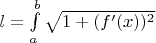 $ l = \int\limits_{a}^{b}\sqrt{1+(f'(x))^2}$