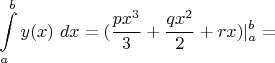 $$
\int\limits_{a}^by(x)\ dx=
(\frac{px^3}{3}+\frac{qx^2}{2}+rx)\vert_a^b=
$$