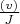$\frac{(v)}{J}$