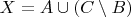 $ X = A \cup ( C \setminus B ) $