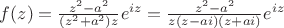 $ f(z) = \frac{z^2 - a^2}{(z^2 + a^2)z}e^{iz} = \frac{z^2 - a^2}{z(z-ai)(z+ai)}e^{iz} $