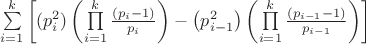 $\[
\sum\limits_{i = 1}^k {\left[ {(p_i^2 )\left( {\prod\limits_{i = 1}^k {\frac{{\left( {p_i  - 1} \right)}}{{p_i }}} } \right) - \left( {p_{i - 1}^2 } \right)\left( {\prod\limits_{i = 1}^k {\frac{{\left( {p_{i - 1}  - 1} \right)}}{{p_{i - 1} }}} } \right)} \right]} 
\]
$