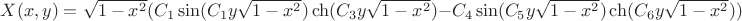 $X(x,y)=\sqrt {1 - x^2}(C_1\sin(C_1 y \sqrt {1 - x^2})\ch(C_3 y \sqrt {1 - x^2})-C_4\sin(C_5 y \sqrt {1 - x^2})\ch(C_6 y \sqrt {1 - x^2}))$
