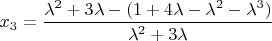 $x_{3}=\dfrac{\lambda^{2}+3\lambda-(1+4\lambda-\lambda^{2}-\lambda^{3})}{\lambda^{2}+3\lambda}$