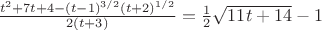 $\frac{t^2+7t+4-(t-1)^{3/2}(t+2)^{1/2}}{2(t+3)}=\frac12\sqrt{11t+14}-1$