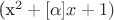 (x^2+[\alpha]x+1) $