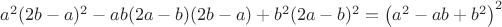 $a^2 (2 b-a)^2-a b (2 a-b) (2 b-a)+b^2 (2 a-b)^2=\left(a^2-a b+b^2\right)^2$