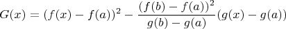 $$G(x)=(f(x)-f(a))^2-\frac{(f(b)-f(a))^2}{g(b)-g(a)}(g(x)-g(a))$$