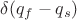 $\delta(q_f-q_s)$