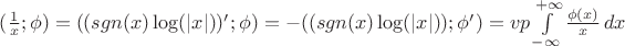 $(\frac{1}{x}; \phi) = ((sgn(x) \log(|x|))'; \phi) = -((sgn(x) \log(|x|)); \phi') = vp \int\limits_{-\infty}^{+\infty} \frac{\phi(x)}{x}\,dx$