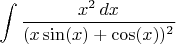 $\displaystyle \int\frac{x^2\,dx}{(x\sin(x)+\cos(x))^2}$