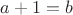 $a+1=b$