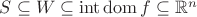 $S \subseteq W \subseteq \operatorname{int} \operatorname{dom} f \subseteq \mathbb{R}^n$