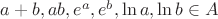 $a + b, ab, e^a, e^b, \ln a, \ln b \in A$