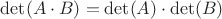 $\det(A\cdot B)=\det(A) \cdot \det(B)$