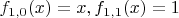 $f_{1,0}(x)=x, f_{1,1}(x)=1$