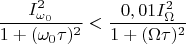 $$\frac {I^2_{\omega_0}}{1+(\omega_0\tau)^2}<\frac {0,01I^2_{\Omega}}{1+(\Omega\tau)^2}$$