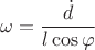 $$\omega=\dfrac {\dot d}{l\cos \varphi }$$ $$\omega=\dfrac {\dot d}{l\cos \varphi }$$