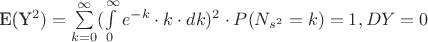 E(Y^2)= \sum\limits_{k=0}^{\infty} (\int\limits_{0}^{\infty} e^{-k} \cdot k \cdot dk)^2 \cdot P(N_{s^2}=k) = 1, DY=0