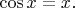 $\cos x=x.$