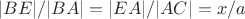 $|BE|/|BA| = |EA|/|AC| = x/a$