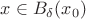 $x\in B_\delta (x_0)$