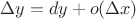 $\Delta y=dy+o(\Delta x)$
