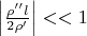 $\left|\frac{\rho'' l}{2\rho'}\right|<<1$
