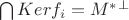 $\bigcap Ker f_i = M^*^{\bot}$