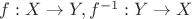 $f:X\to Y, f^{-1}:Y\to X$