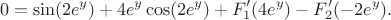 $$0=\sin(2e^y)+4e^y \cos(2e^y)+F'_1(4e^y)-F'_2(-2e^y).$$