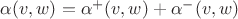 $\alpha(v,w) = \alpha^+(v,w) + \alpha^-(v,w)$