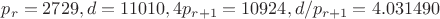 $p_r=2729, d=11010, 4p_{r+1}=10924, d/p_{r+1}=4.031490$