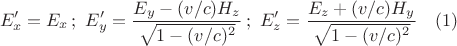 $$
E_x ' = E_x\,;\,\, E_y'=\frac{E_y-(v/c)H_z}{\sqrt{1-(v/c)^2}}\,;\,\, E_z'=\frac{E_z+(v/c)H_y}{\sqrt{1-(v/c)^2}}\quad (1)
$$
