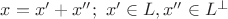 $\[x = x' + x'';\,\,x' \in L,x'' \in {L^ \bot }\]$