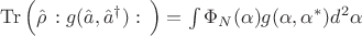 $\operatorname{Tr}\Big(\hat{\rho}\, :g(\hat{a},\hat{a}^\dagger):\,\Big)=\int \Phi_N(\alpha) g(\alpha,\alpha^\ast) d^2\alpha$