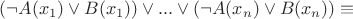 $(\neg A(x_1) \vee B(x_1)) \vee ... \vee (\neg A(x_n) \vee B(x_n)) \equiv$