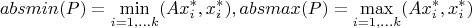 $$absmin(P)=\min\limits_{i = 1,...k}(Ax_i^*,x_i^*), absmax(P)=\max\limits_{i = 1,...k}(Ax_i^*,x_i^*)$$