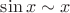 $\sin x \sim x $