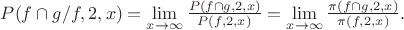 $P(f\cap g/f,2,x)=\lim \limits_{x \to \infty} { \frac {P(f\cap g,2,x)} {P(f,2,x)} }=\lim \limits_{x \to \infty} { \frac {\pi(f\cap g,2,x)} {\pi(f,2,x)}}. $