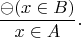 $$\frac{\ominus(x \in B)}{x \in A}.$$