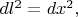 $dl^2=dx^2,$