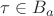 $\tau \in B_a$