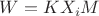 $W=KX_i M$