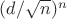 $(d/\sqrt{n})^n$ $(d/\sqrt{n})^n$