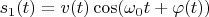 $s_1(t)=v(t)\cos(\omega_0 t+\varphi(t))$
