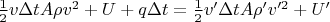 $\tfrac{1}{2}v\Delta t A\rho v^2 + U + q\Delta t= \tfrac{1}{2}v'\Delta t A\rho' v'^2 + U'$