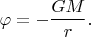 $$\varphi=-\dfrac{GM}{r}.$$