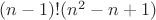 $(n-1)!(n^2-n+1)$