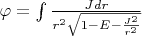 $\varphi=\int \frac{Jdr}{r^2\sqrt{1-E-\frac{J^2}{r^2}}}$